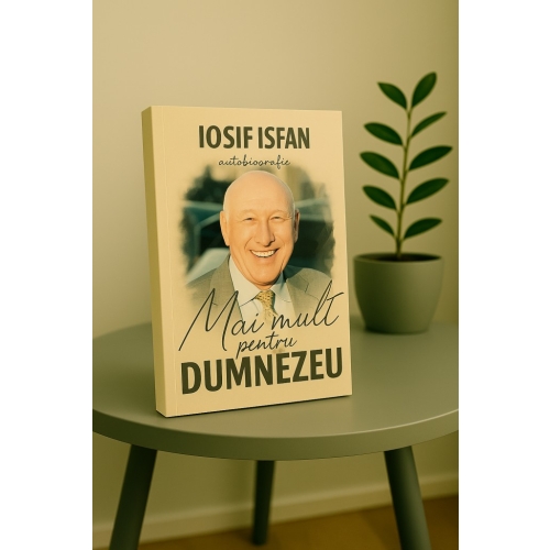 Mai mult pentru Dumnezeu - Iosif Ișfan