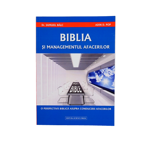 Biblia si managementul afacerilor. O perspectiva biblica asupra conducerii afacerilor