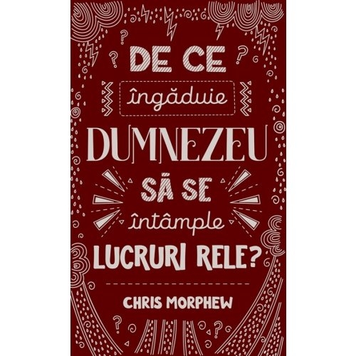 De ce îngăduie Dumnezeu să se întâmple lucruri rele? (Seria "Întrebări mari")