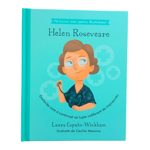 Helen Roseveare - Doctorița care a continuat să lupte indiferent de împrejurări (seria Fă lucruri mari pentru Dumnezeu)