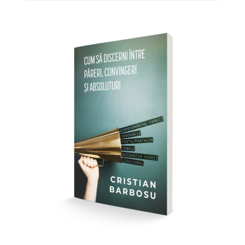Cum să discerni între absoluturi, convingeri și păreri